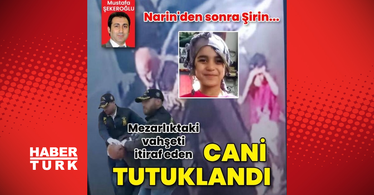6 yaşındaki Şirin Elmas’ı mezarlıkta boğan cani tutuklanarak cezaevine gönderildi